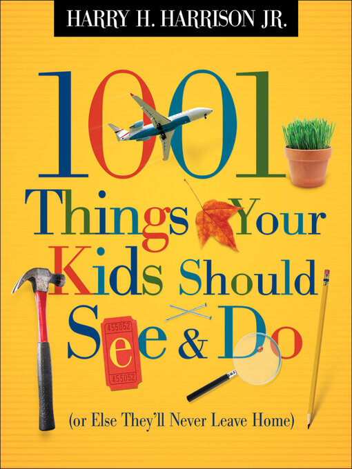 Title details for 1001 Things Your Kids Should See & Do (or Else They'll Never Leave Home) by Harry H. Harrison - Wait list